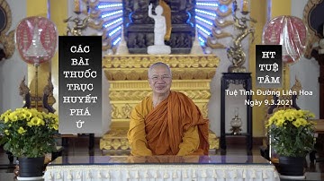 BUỔI 2: CÁC BÀI THUỐC PHÁ HUYẾT , TRỤC Ứ | HT  TUỆ TÂM | TUỆ TĨNH ĐƯỜNG LIÊN HOA | NGÀY 9/3/2021