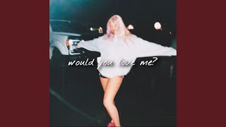 would you love me?
