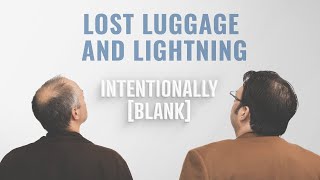 Lost Luggage and Lighting - Ep. 84 of Intentionally Blank