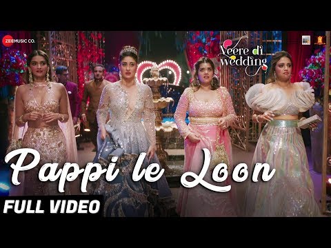 Pappi Le Loon - Full Video |Veere Di Wedding |Kareena, Sonam, Swara & Shikha |Sunidhi C & Shashwat S