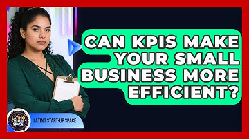 Can KPIs Make Your Small Business More Efficient? - Latino Start Up Space