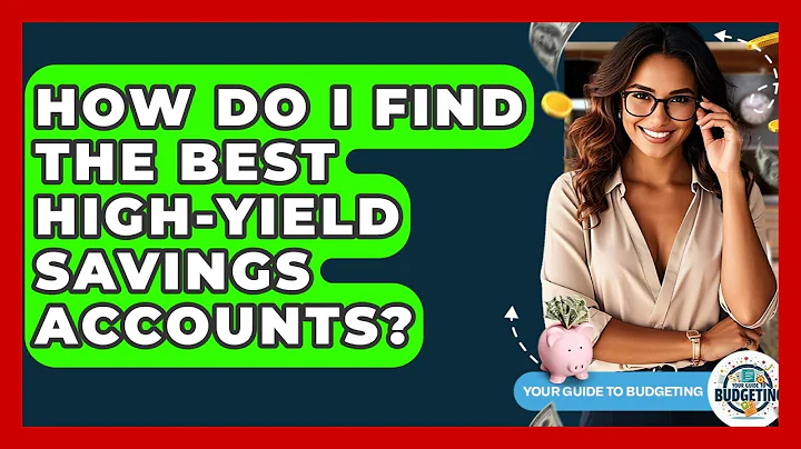 How Do I Find The Best High-yield Savings Accounts? - Your Guide to Budgeting