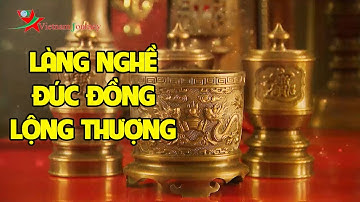 Lộng Thượng - Làng Đúc Đồng Ở Tỉnh Hưng Yên