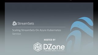 Scaling StreamSets On Azure Kubernetes Service | DZone.com Webinar