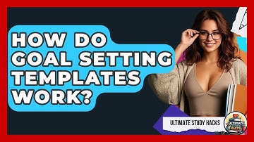 How Do Goal Setting Templates Work? - Ultimate Study Hacks