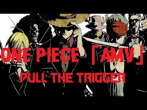 one-piece「amv」--pull-the-trigger