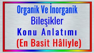 Organik Kimyaya Giriş-Organik Ve İnorganik Bileşikler En Basit Hâliyle