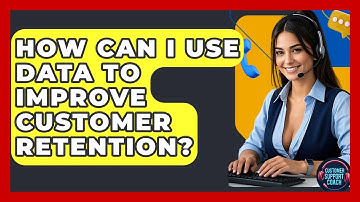 How Can I Use Data To Improve Customer Retention? - Customer Support Coach