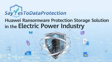 #SayYesToDataProtection-Huawei Ransomware Protection Storage Solution in the Electric Power Industry