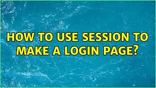 How to use session to make a login page? (4 Solutions!!)