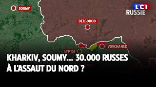 Kharkiv, Soumy : 30.000 russes a? l'assaut du nord ?