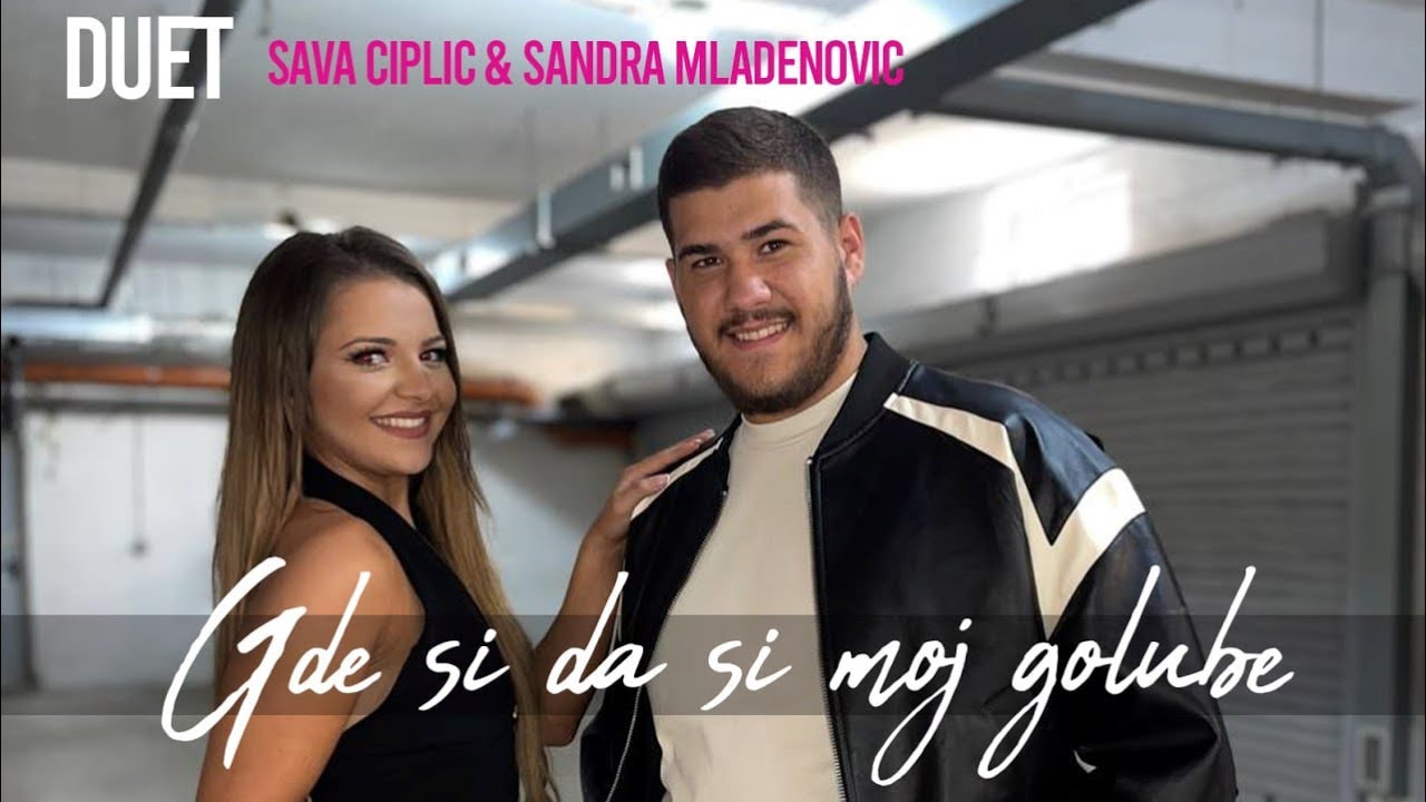SAVA CIPLIC I SANDRA MLADENOVIĆ - GDE SI DA SI MOJ GOLUBE - official cover 2023