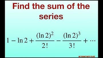 Find the sum of the series {1- ln 2 + (ln 2)^2/2! - (ln 2)^3/3! + …}. Use Maclaurin series table
