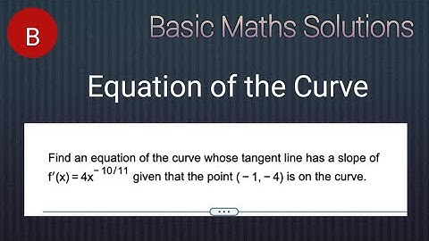 Find an equation of the curve whose tangent line has a slope and point @basicmathssolutions510