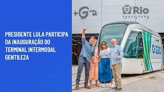 Presidente Lula participa da inauguração do Terminal Intermodal Gentileza