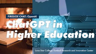 Fireside Chat: OpenAI - ChatGPT in Higher Education