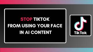 How to Stop TikTok from Using Your Face in AI Content