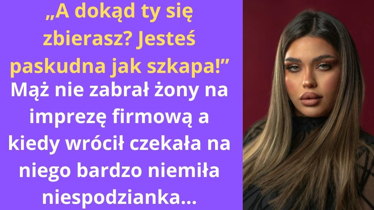 „A dokąd ty się zbierasz? Jesteś paskudna jak szkapa!” Mąż nie zabrał żony na imprezę firmową, a