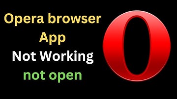 FIX Opera APP Browser Not Working Not opening on Android