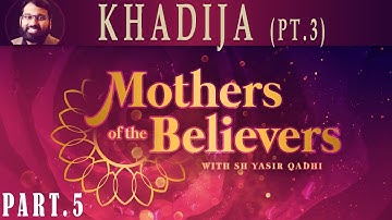 Mothers of the Believers pt.5 | Khadija bint Khuwaylid (pt.3)| Sh. Dr. Yasir Qadhi