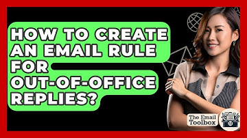 How To Create An Email Rule For Out-of-office Replies? - TheEmailToolbox.com