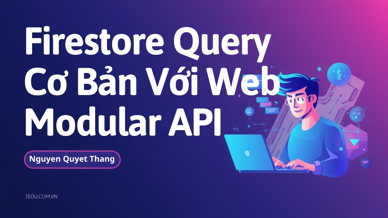 Bài 8: Firestore Query Cơ Bản Với Web Modular API | Khóa Học Fullstack ...