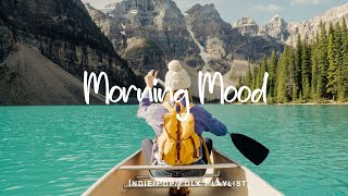 Morning Mood    Morning songs for a positive day | An Indie/Pop/Folk/Acoustic Playlist