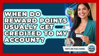 When Do Reward Points Usually Get Credited to My Account? | Points and Perks Channel News