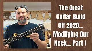 The Great Guitar Build Off 2020...Modifying Our Neck... Part 1