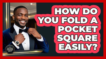 How Do You Fold A Pocket Square Easily?