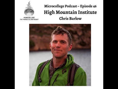 Microcollege Podcast, E46: Chris Barlow - High Mountain Institute, Leadville, Colorado