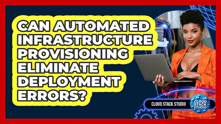 Can Automated Infrastructure Provisioning Eliminate Deployment Errors? - Cloud Stack Studio