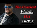 The craziest weirdo on tiktok  medicineman42069