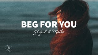 Skytech - Beg For You (Lyrics) ft. Maike