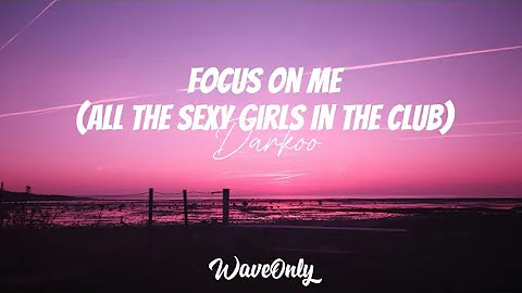 Darkoo - Focus On Me (All The Sexy Girls In The Club) (lyrics)