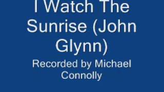 Video thumbnail of "I Watch The Sunrise (John Glynn)"