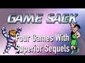 Four Games with Superior Sequels - Game Sack
