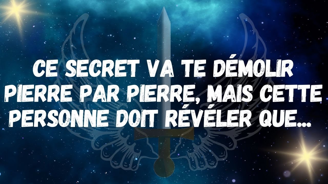 Ce SECRET va te DÉMOLIR pierre par pierre, mais cette personne doit révéler que...