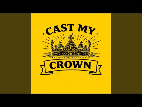 Cast My Crown