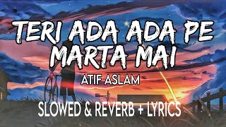 Teri Ada Ada Pe Marta Mai {Slowed   Reverb} With Lyrics | Atif Aslam Relax/Chill 🎵🎧 | SR Relax Vibes