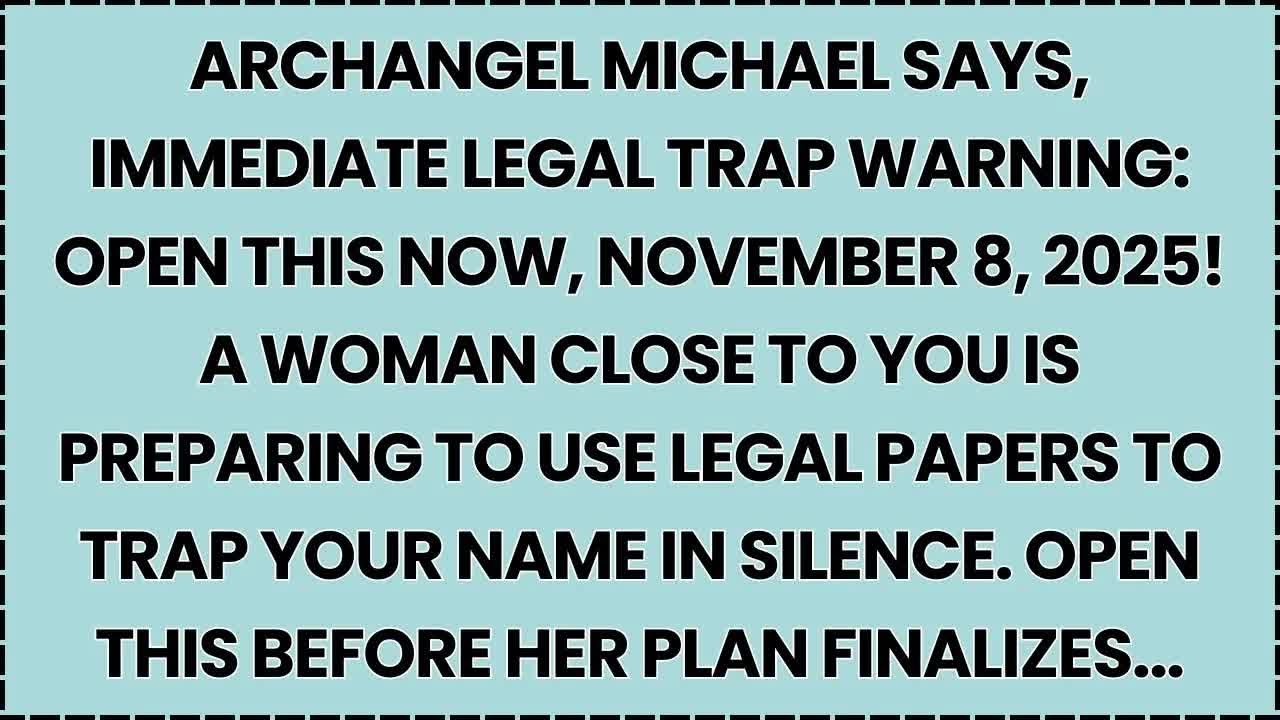 🧿 ARCHANGEL MICHAEL SAYS, IMMEDIATE LEGAL TRAP WARNING： OPEN THIS NOW, NOVEMBER 8, 2025!