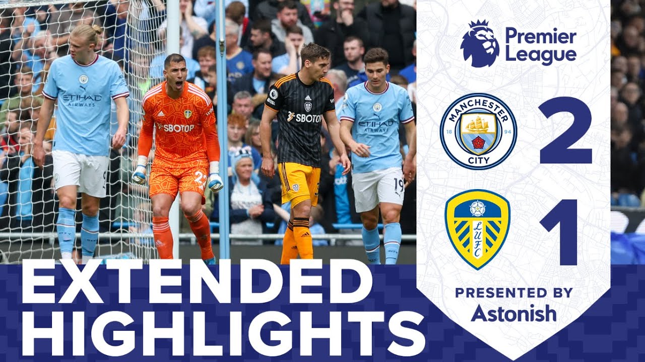 EXTENDED HIGHLIGHTS MANCHESTER CITY 2-1 LEEDS UNITED PREMIER LEAGUE