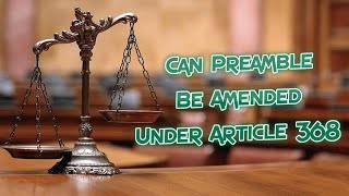 Can Preamble Be Amended Under Article 368 ?