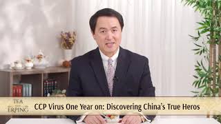 CCP Virus 1 year on: Discovering China’s True Heroes | Tea with Erping