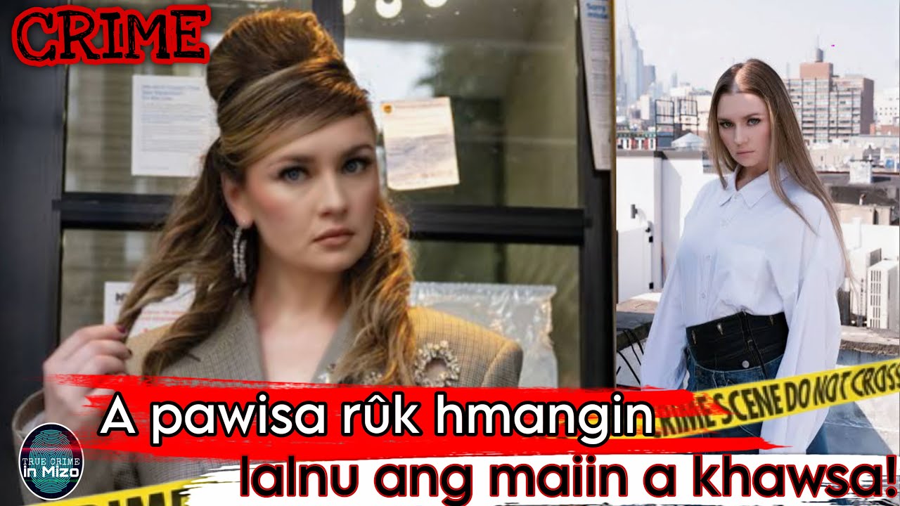 C61: Rûkru Fing leh hmeltha: Rin phâk bâk a inbumna bon leh râpthlâk! Anna Delvey Case |Reupload
