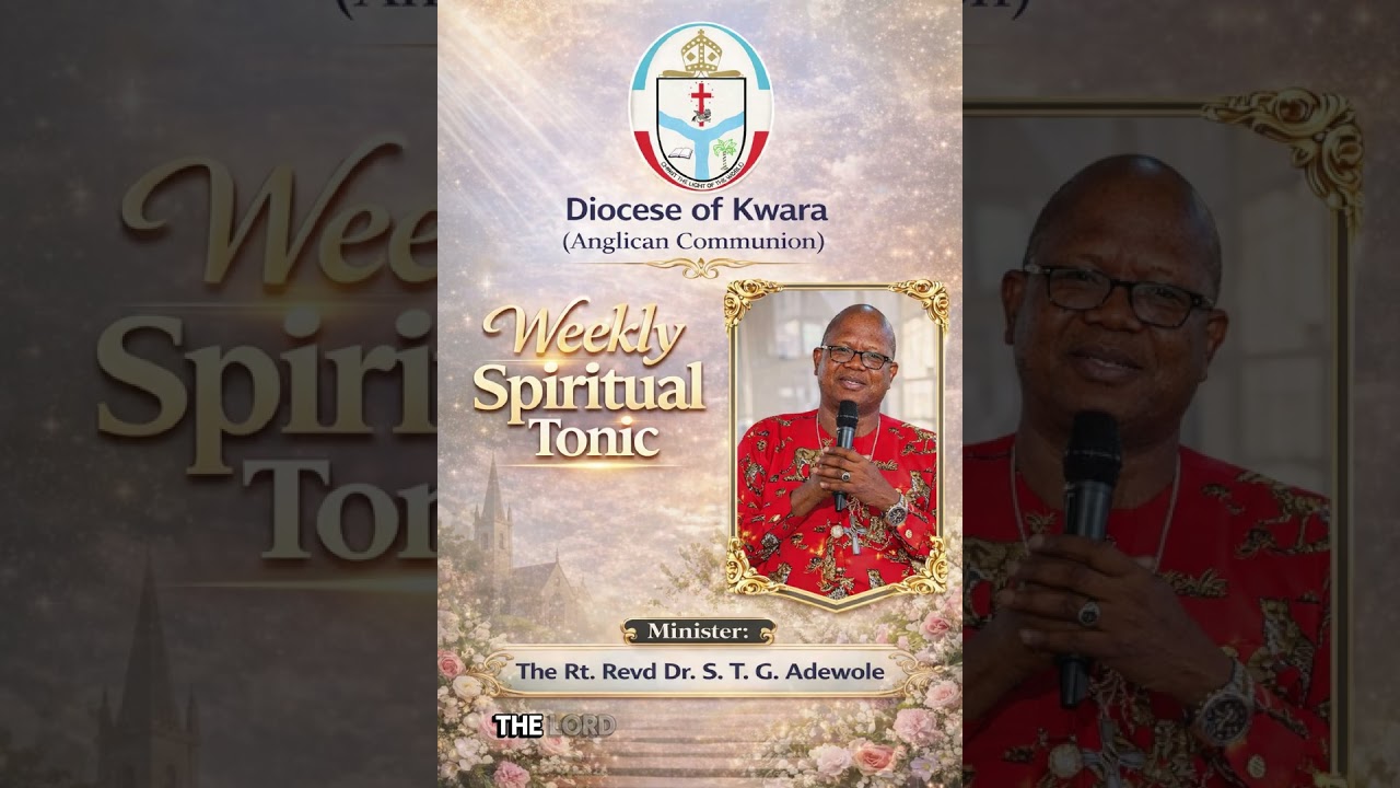 WEEKLY SPIRITUAL TONIC | THE RT. REVD DR. SUNDAY TIMOTHY GBADE ADEWOLE | DIOCESE OF KWARA