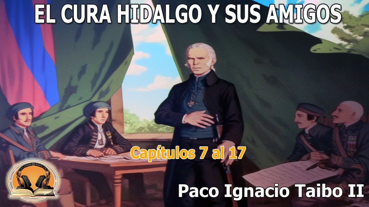 El cura Hidalgo y sus amigos, Audiolibro Caps. 7 al 17 #audiolibro