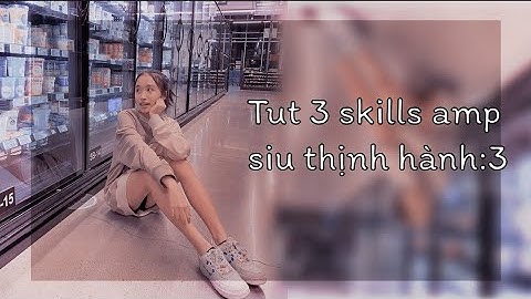 Tut 3 skills amp siuu thịnh hành nì💗 (Amp tut part 9) Lynh •Tutorial•