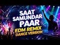 Saat Samundar Paar (EDM Club Mix) | High Energy Party Anthem 🔥