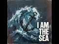 I Am The Sea | Ghostreforge